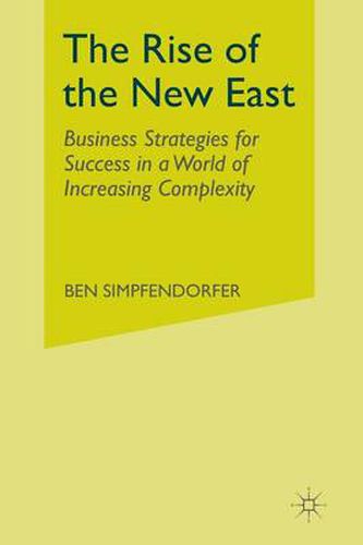 Cover image for The Rise of the New East: Business Strategies for Success in a World of Increasing Complexity