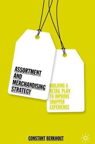 Cover image for Assortment and Merchandising Strategy: Building a Retail Plan to Improve Shopper Experience