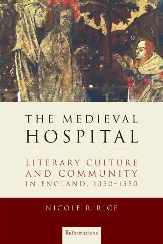 The Medieval Hospital: Literary Culture and Community in England, 1350-1550