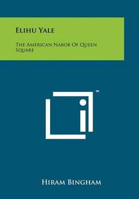 Cover image for Elihu Yale: The American Nabob of Queen Square