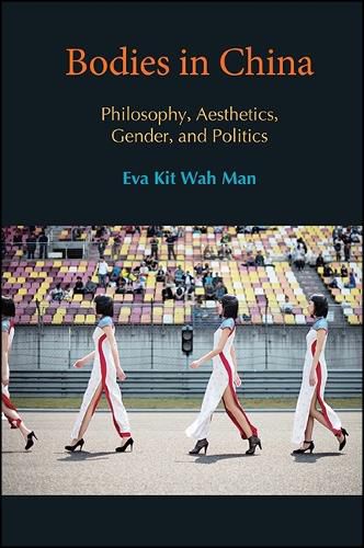 Bodies in China: Philosophy, Aesthetics, Gender, and Politics