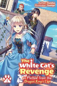 Cover image for The White Cat's Revenge as Plotted from the Dragon King's Lap: Volume 1