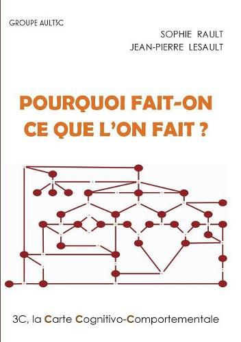 Cover image for Pourquoi fait-on ce que l'on fait ?: La Carte Cognitivo-Comportementale, 3C