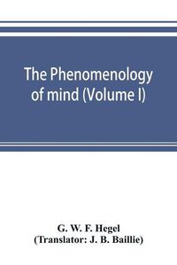 Cover image for The phenomenology of mind (Volume I)