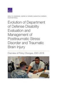 Cover image for Evolution of Department of Defense Disability Evaluation and Management of Posttraumatic Stress Disorder and Traumatic Brain Injury: Overview of Policy Changes, 2001--2018