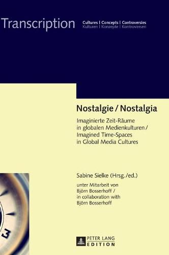 Cover image for Nostalgie / Nostalgia: Imaginierte Zeit-Raeume in Globalen Medienkulturen / Imagined Time-Spaces in Global Media Cultures