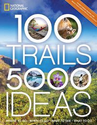 Cover image for 100 Trails, 5,000 Ideas: Where to Go, When to Go, What to See, What to Do