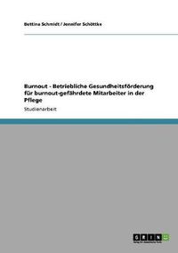 Cover image for Burnout. Betriebliche Gesundheitsfoerderung fur burnout-gefahrdete Mitarbeiter in der Pflege