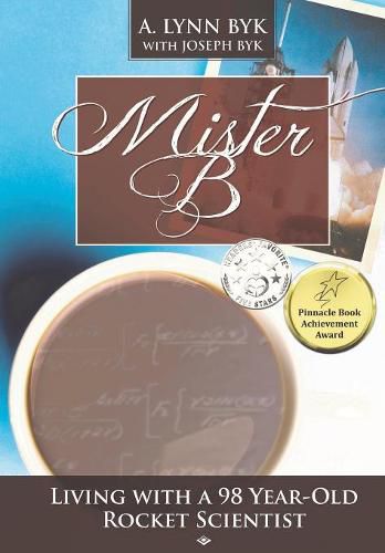 Cover image for Mister B.: Living With a 98-Year-Old Rocket Scientist