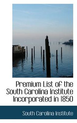 Cover image for Premium List of the South Carolina Institute Incorporated in 1850