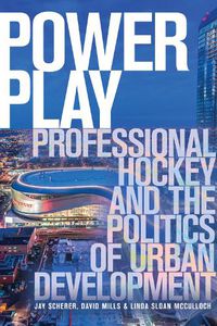 Cover image for Power Play: Professional Hockey and the Politics of Urban Development