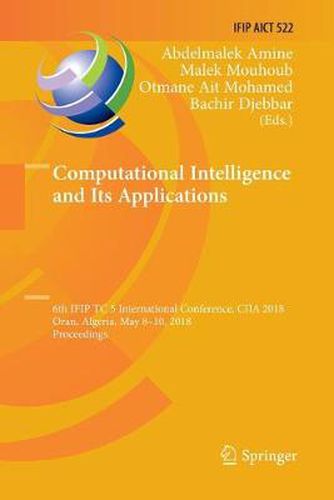 Cover image for Computational Intelligence and Its Applications: 6th IFIP TC 5 International Conference, CIIA 2018, Oran, Algeria, May 8-10, 2018, Proceedings