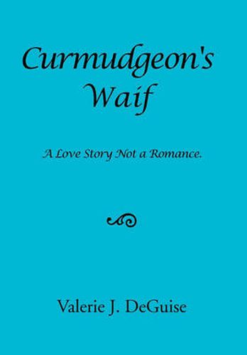 Cover image for Curmudgeon's Waif: A Love Story Not a Romance.