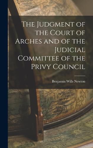 Cover image for The Judgment of the Court of Arches and of the Judicial Committee of the Privy Council