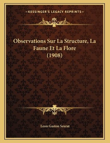 Cover image for Observations Sur La Structure, La Faune Et La Flore (1908)