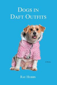 Cover image for Dogs in Daft Outfits