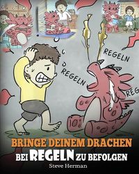 Cover image for Bringe deinem Drachen bei Regeln zu befolgen: (Train Your Dragon To Follow Rules) Bringe deinem Drachen bei, NICHT gegen Regeln zu verstossen. Eine susse Kindergeschichte, die Kindern die Wichtigkeit von Regeln naherbringt.