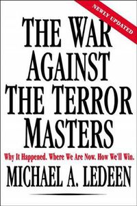 Cover image for The War Against the Terror Masters: Why It Happened. Where We Are Now. How We'll Win.