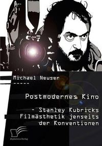 Cover image for Postmodernes Kino: Stanley Kubricks Filmasthetik jenseits der Konventionen