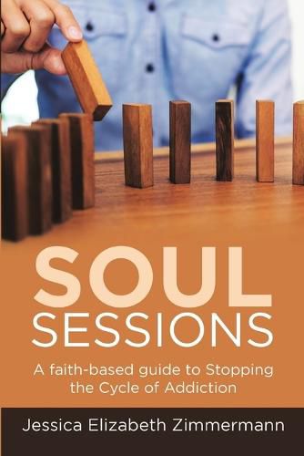 Cover image for Soul Sessions: A Faith-Based Guide to Stopping the Cycle of Addiction