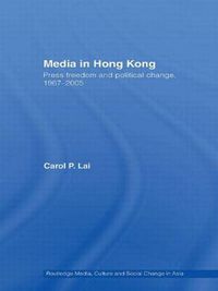 Cover image for Media in Hong Kong: Press Freedom and Political Change, 1967-2005