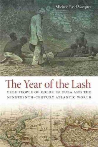 Cover image for The Year of the Lash: Free People of Color in Cuba and the Nineteenth-Century Atlantic World