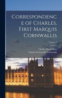 Cover image for Correspondence of Charles, First Marquis Cornwallis; Volume 1