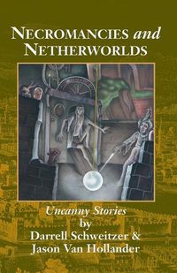 Cover image for Necromancies and Netherworlds: Uncanny Stories