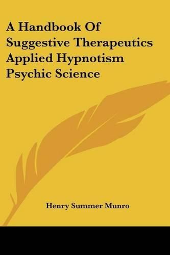 Cover image for A Handbook of Suggestive Therapeutics Applied Hypnotism Psychic Science