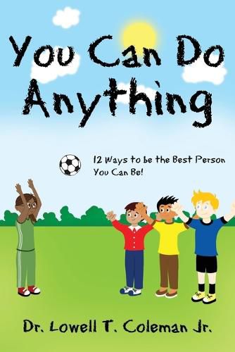 Cover image for You Can Do Anything: 12 Ways to be the Best Person You Can Be!