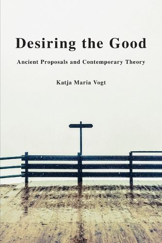 Cover image for Desiring the Good: Ancient Proposals and Contemporary Theory