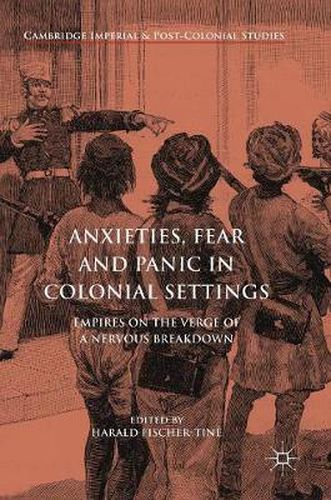 Cover image for Anxieties, Fear and Panic in Colonial Settings: Empires on the Verge of a Nervous Breakdown