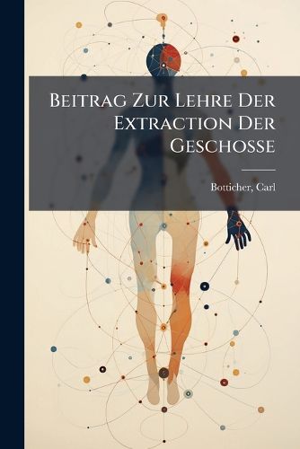 Cover image for Beitrag Zur Lehre Der Extraction Der Geschosse