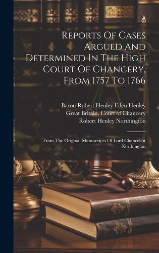 Cover image for Reports Of Cases Argued And Determined In The High Court Of Chancery, From 1757 To 1766