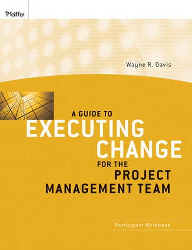 Cover image for A Guide to Executing Change for the Project Management Team: Participant Workbook