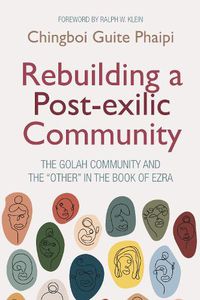 Cover image for Rebuilding a Post-Exilic Community: The Golah Community and the  Other  in the Book of Ezra