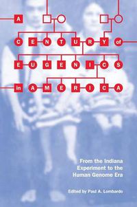 Cover image for A Century of Eugenics in America: From the Indiana Experiment to the Human Genome Era