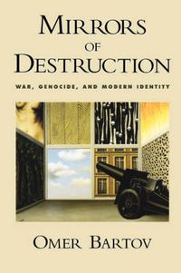 Cover image for Mirrors of Destruction: War, Genocide, and Modern Identity
