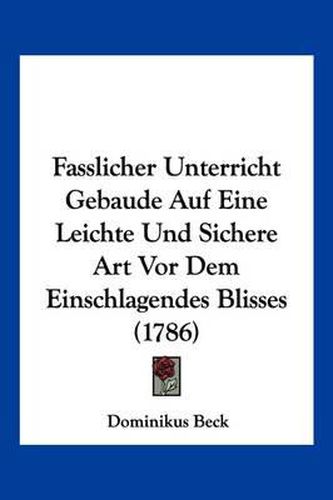 Cover image for Fasslicher Unterricht Gebaude Auf Eine Leichte Und Sichere Art VOR Dem Einschlagendes Blisses (1786)