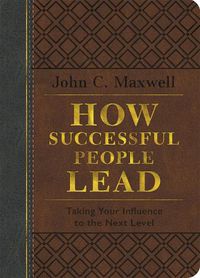 Cover image for How Successful People Lead (Brown and gray LeatherLuxe): Taking Your Influence to the Next Level