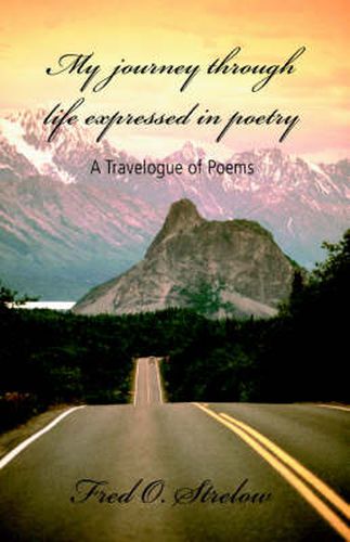 Cover image for My Journey Through Life Expressed in Poetry: A Travelogue of Poems