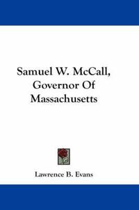 Cover image for Samuel W. McCall, Governor of Massachusetts