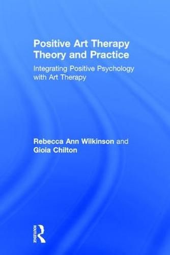 Cover image for Positive Art Therapy Theory and Practice: Integrating Positive Psychology with Art Therapy