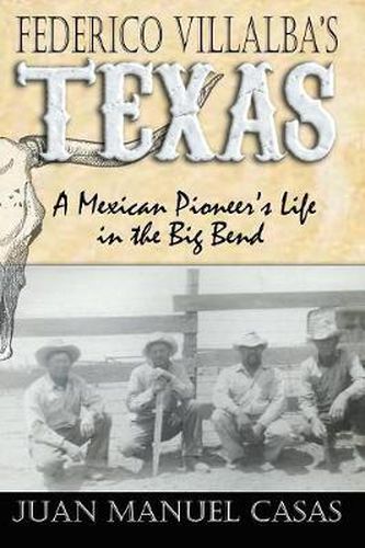 Cover image for Federico Villalba's Texas: The Story of a Mexican Pioneer's Life in the Big Bend