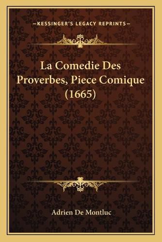 Cover image for La Comedie Des Proverbes, Piece Comique (1665)