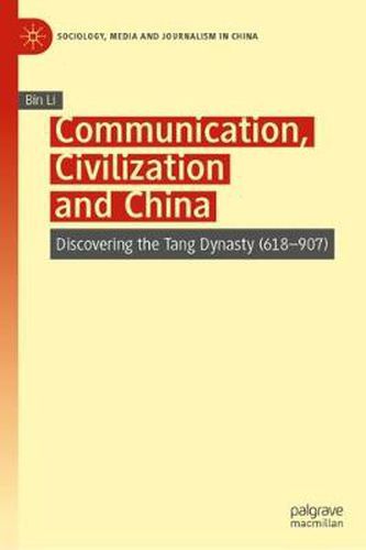 Communication, Civilization and China: Discovering the Tang Dynasty (618-907)