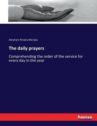 Cover image for The daily prayers: Comprehending the order of the service for every day in the year