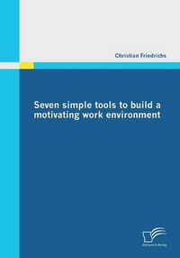 Cover image for Seven simple tools to build a motivating work environment