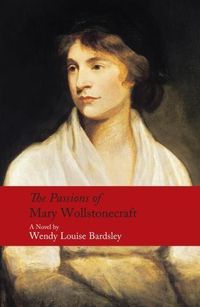 Cover image for The Passions of Mary Wollstonecraft: A Novel