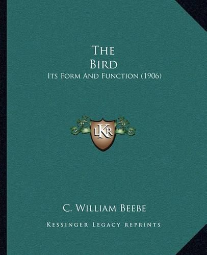 Cover image for The Bird the Bird: Its Form and Function (1906) Its Form and Function (1906)